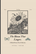 The Bloom That Lingers.: A Hybrid PoetryProse Collection.