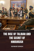 The Rise of Taliban and the Secret of Hindukush : How a group of Taliban Fighters defeated USA