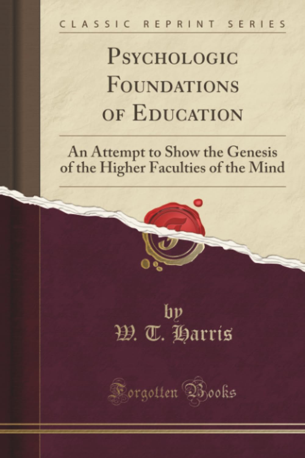 Psychologic Foundations of Education: An Attempt to Show the Genesis of the Higher Faculties of the Mind (Classic Reprint)