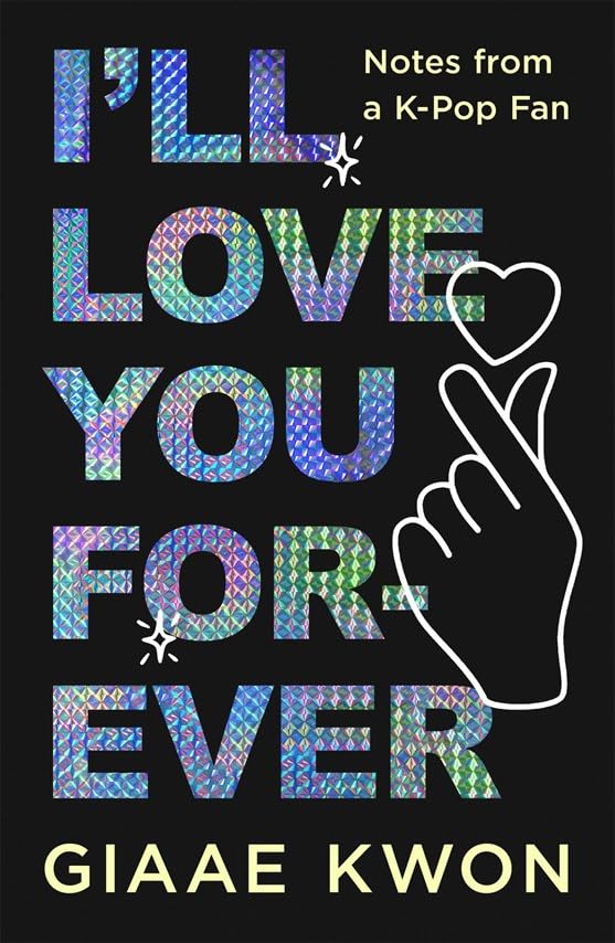 Ill Love You Forever:Notes from a KPop Fan