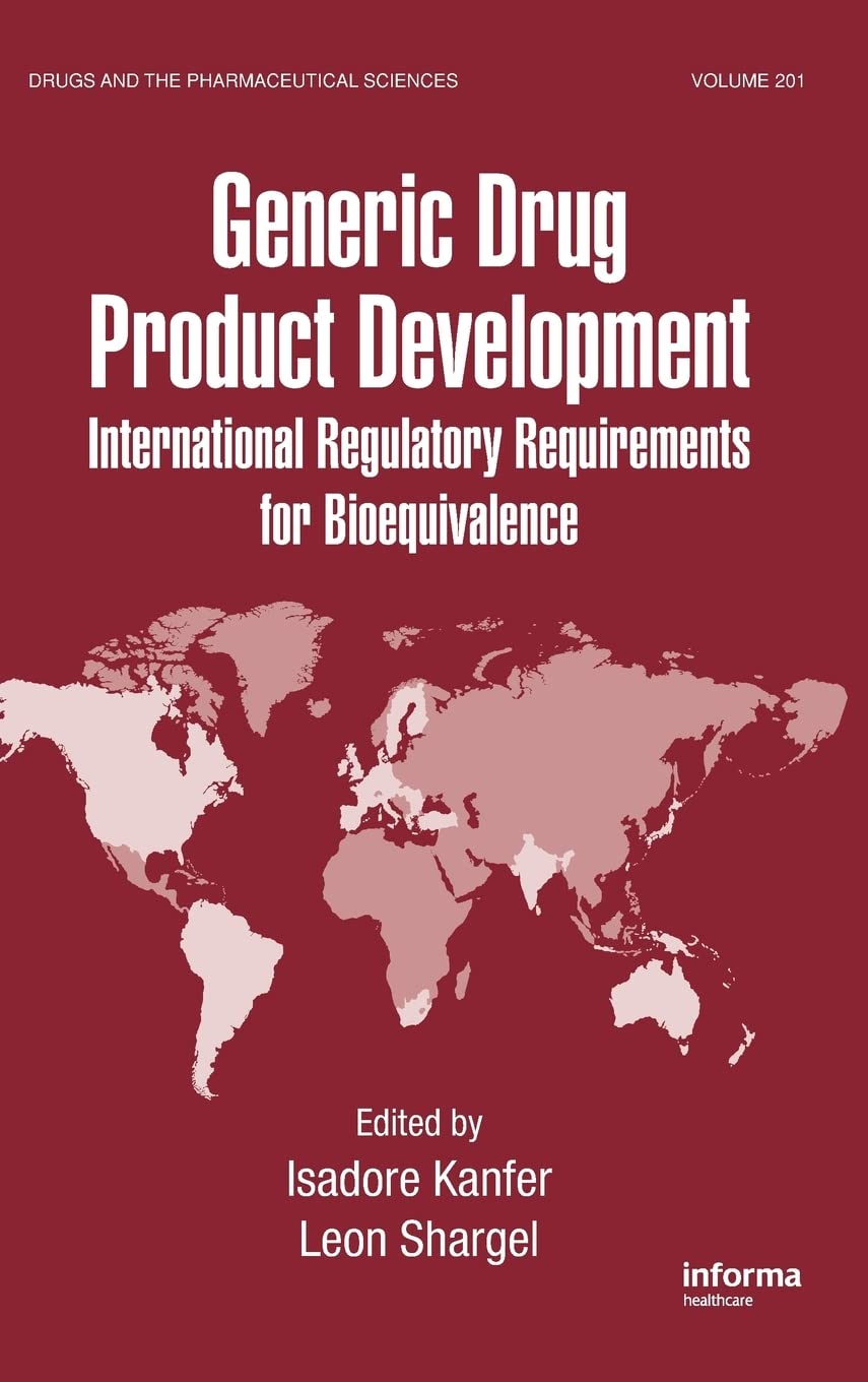 Generic Drug Product Development: International Regulatory Requirements for Bioequivalence (Drugs and the Pharmaceutical Science