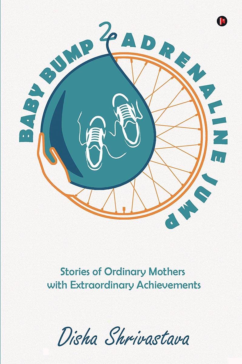 Baby Bump 2 Adrenaline Jump : Stories of Ordinary Mothers with Extraordinary Achievements