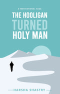 The Hooligan Turned Holy Man: A Motivational Saga that Reveals the Secrets of 15 LIFECHANGING Sutras to live a HAPPY and PEACEF