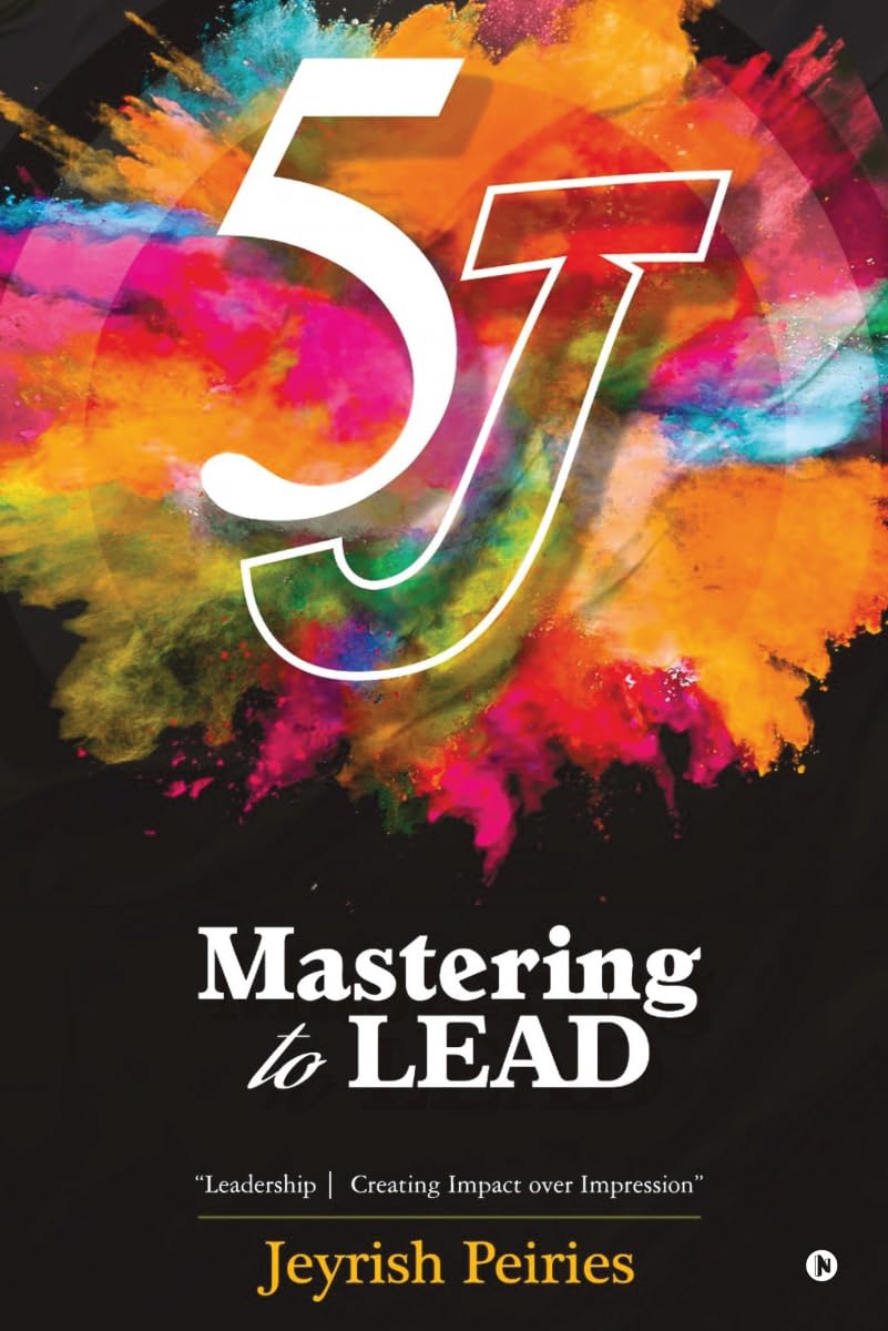 5J Mastering to Lead: Leadership | Creating Impact over Impression