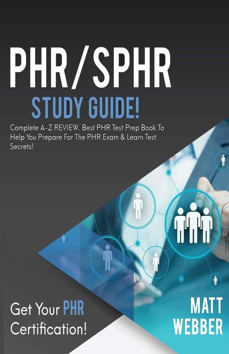 Phr/Sphr Study Guide!: Complete AZ Review. Best Phr Test Prep Book To Help You Prepare For The Phr Exam & Learn Test Secrets!