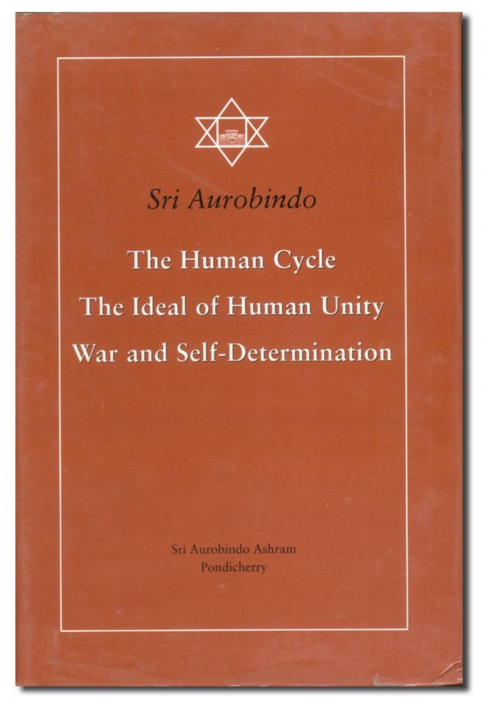 Human Cycle, The Ideal of Human Unity, War and SelfDetermination