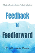 Feedback to Feedforward : A Guide to Providing Effective Feedback to Students