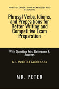 Phrasal Verbs, Idioms, and Prepositions for Better Writing and Competitive Exam Preparation: With Question Sets, Reference & Ans