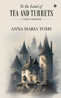 To the Land of Tea and Turrets : A Teens Memoir