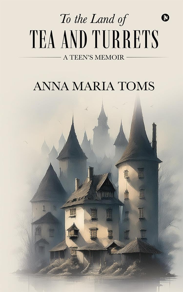 To the Land of Tea and Turrets : A Teens Memoir