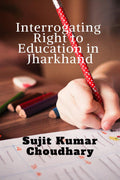 Interrogating Right to Education in Jharkhand