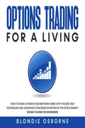 Options Trading for a Living : How to Make a Passive Income from Home with the Best 2021 Techniques and Advanced Strategies Inve