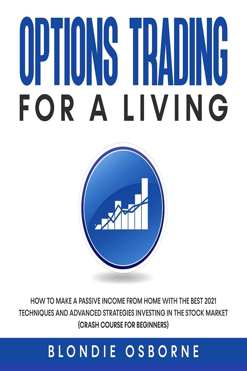 Options Trading for a Living : How to Make a Passive Income from Home with the Best 2021 Techniques and Advanced Strategies Inve
