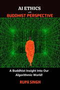 AI ETHICS with BUDDHIST PERSPECTIVE : A Buddhist Insight Into Our Algorithmic World!