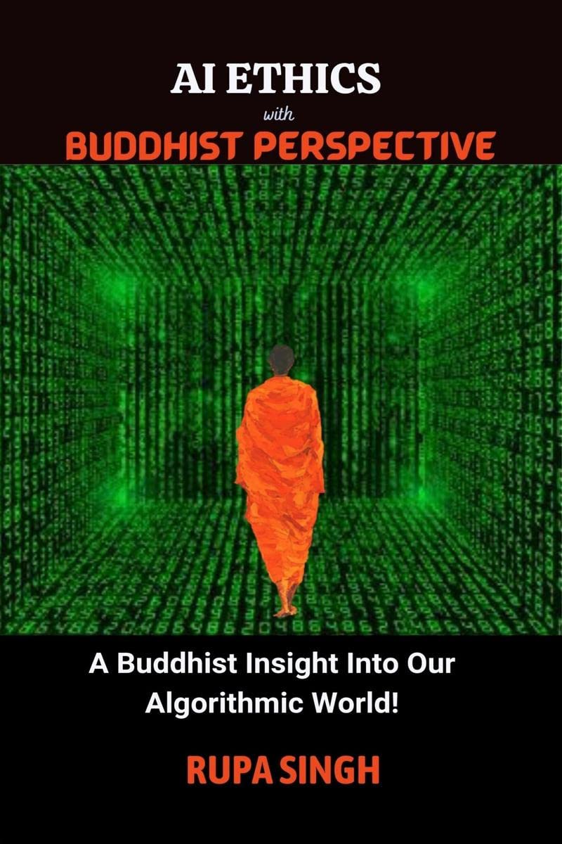 AI ETHICS with BUDDHIST PERSPECTIVE : A Buddhist Insight Into Our Algorithmic World!