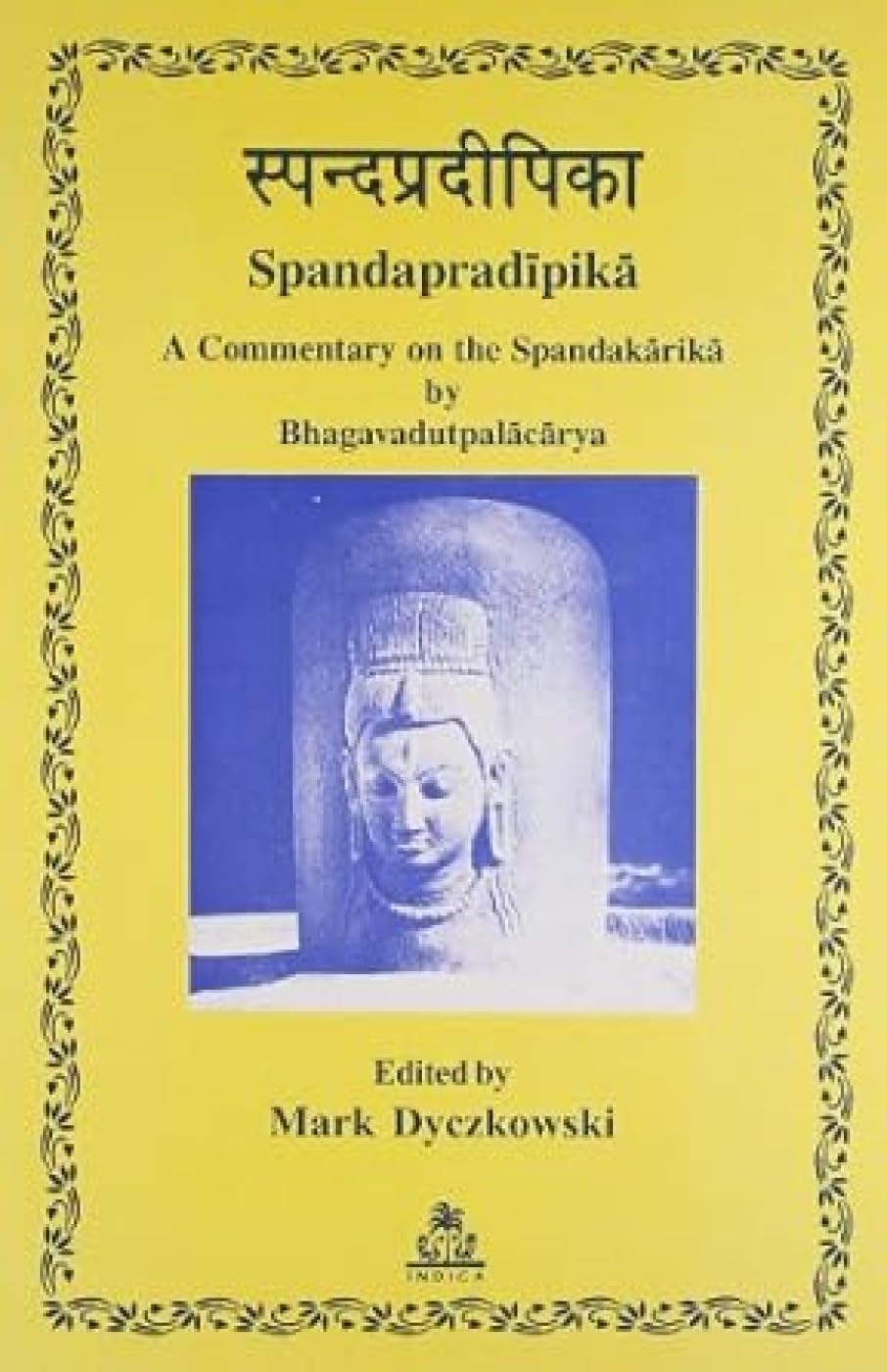 The Spandapradipika: A Commentary on the Spandakarika by Bhagavadutpalacarya