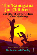 The Ramayana for Children and other short stories from Indian Mythology