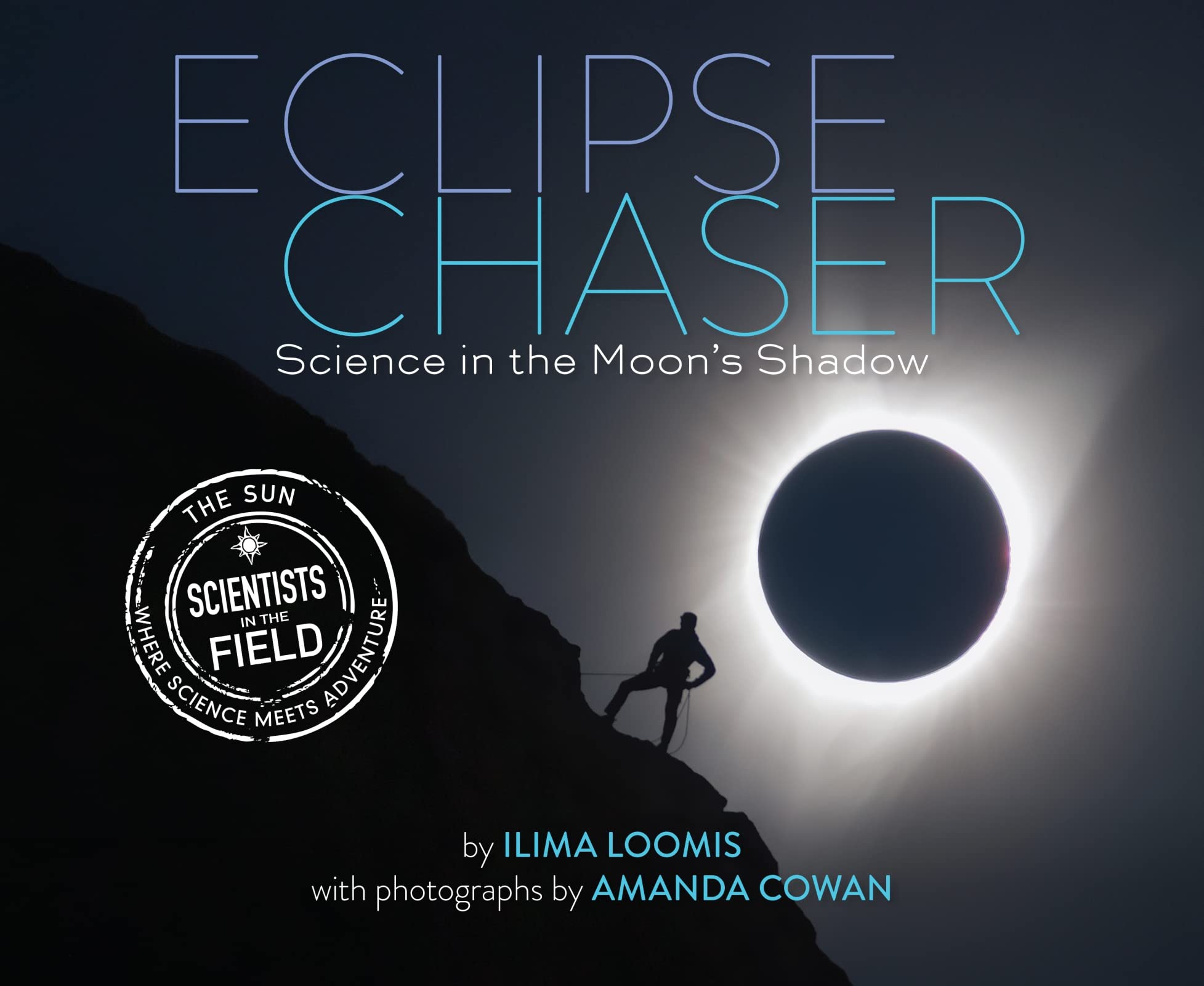 Eclipse Chaser: Science in the Moons Shadow (Scientists in the Field Series)