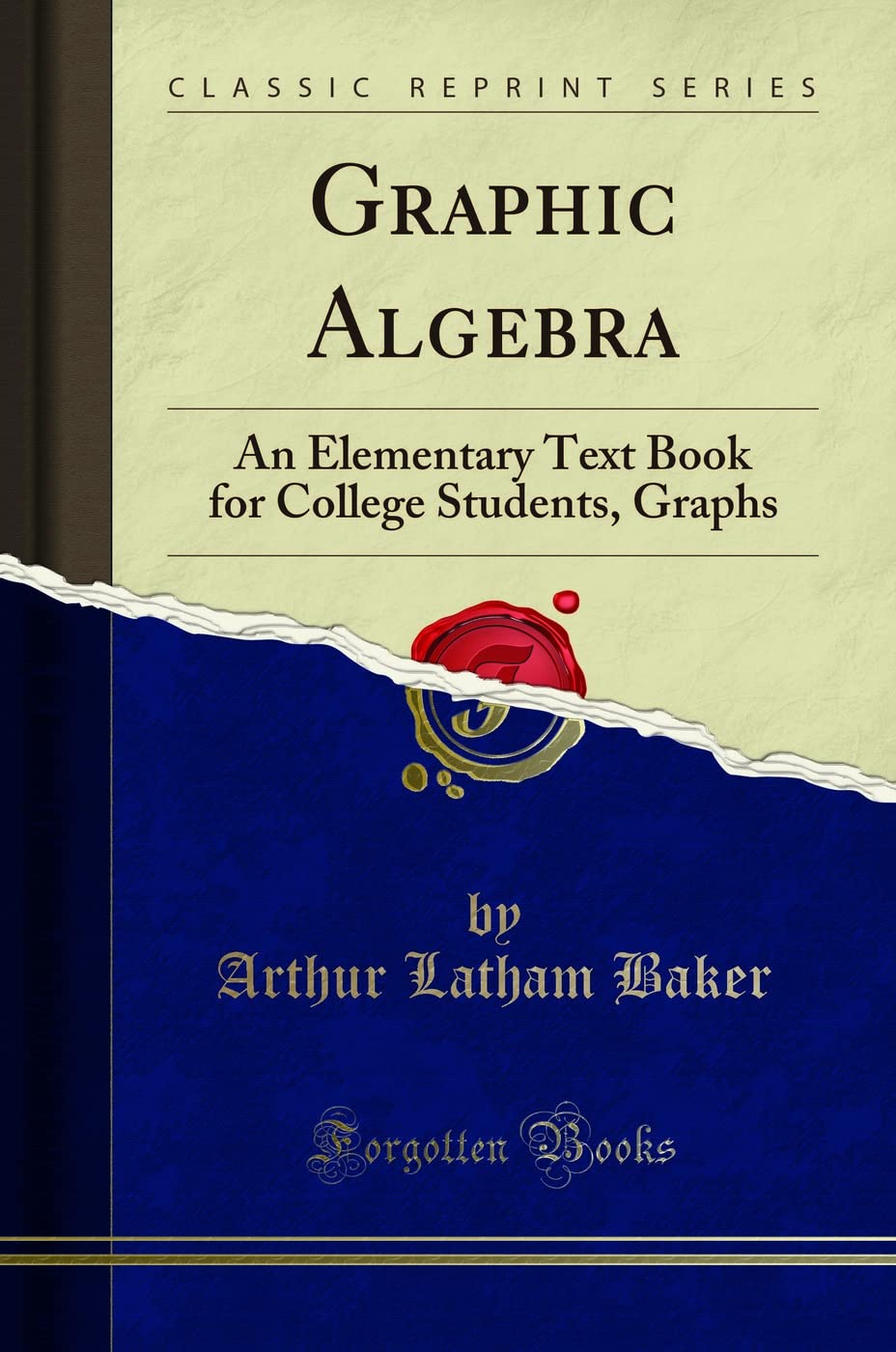 Graphic Algebra: An Elementary Text Book for College Students, Graphs (Classic Reprint)