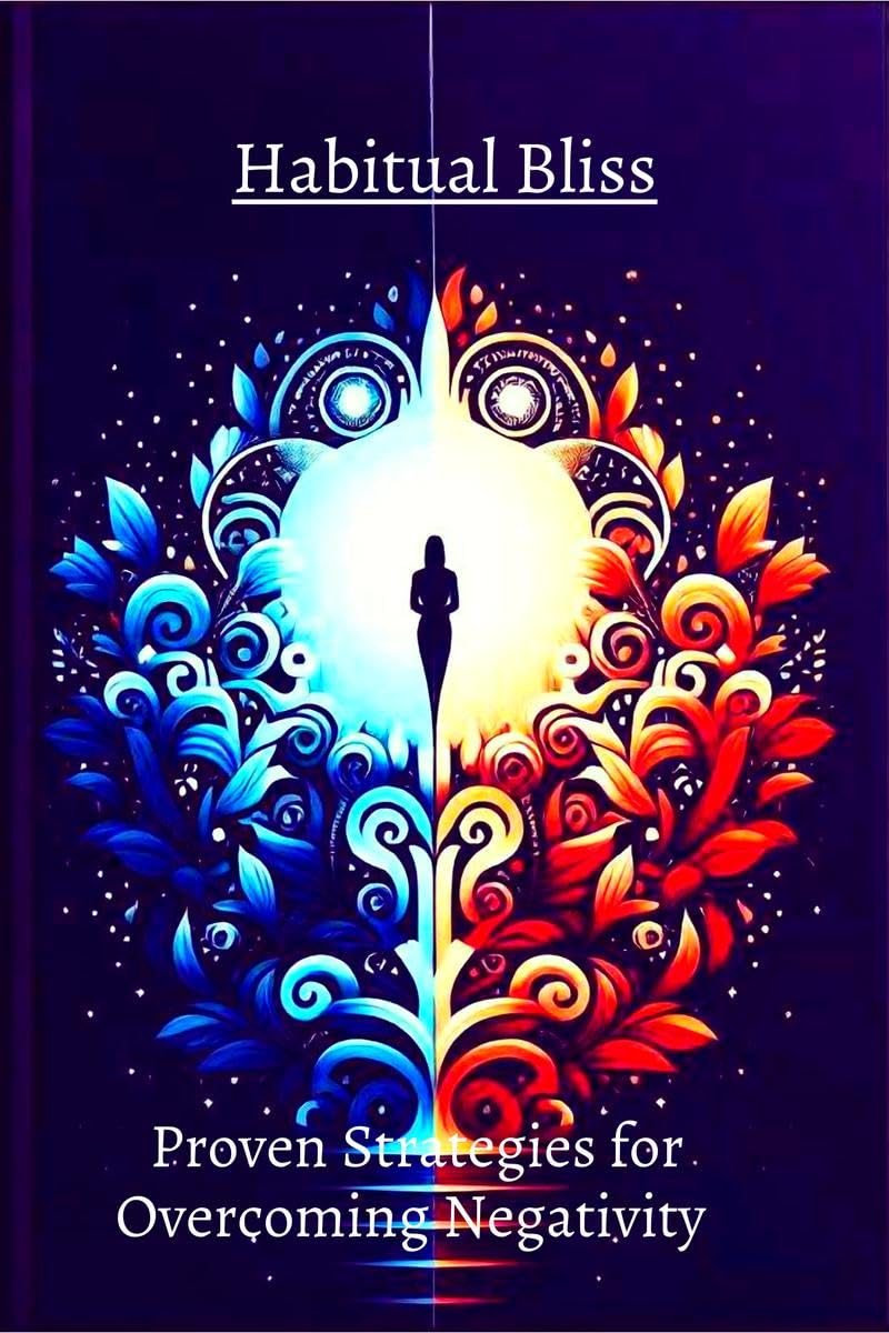 Habitual Bliss: Proven Strategies for Overcoming Negativity