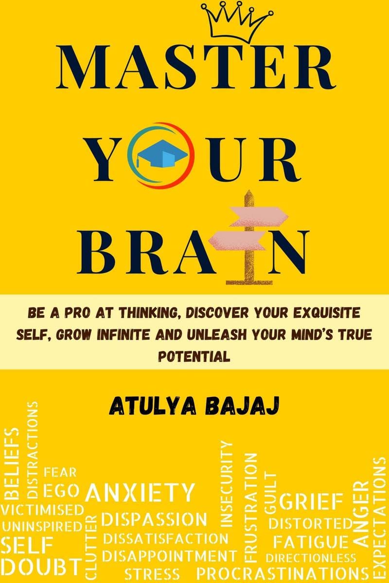 Master Your Brain : Be A Pro At Thinking, Discover Your Exquisite Self, Grow Infinite And Unleash Your MindS True Potential.
