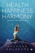 Health Happiness Harmony : Regain Lifes Balances