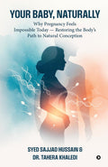 Your Baby, Naturally: Why Pregnancy Feels Impossible Today  Restoring the Bodys Path to Natural Conception