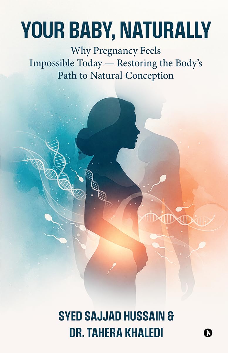 Your Baby, Naturally: Why Pregnancy Feels Impossible Today  Restoring the Bodys Path to Natural Conception
