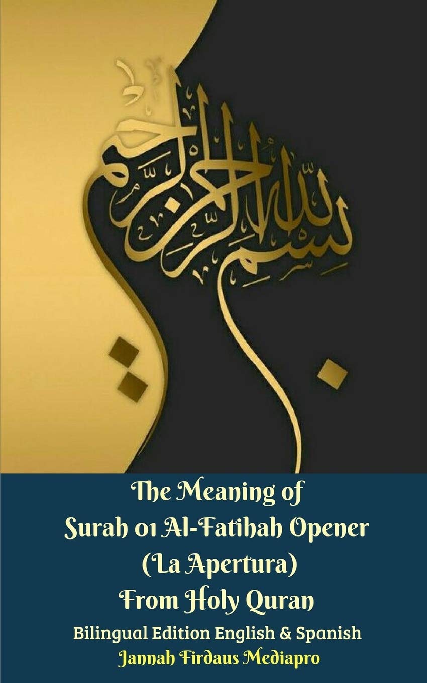 The Meaning of Surah 01 AlFatihah Opener (La Apertura) From Holy Quran Bilingual Edition English And Spanish