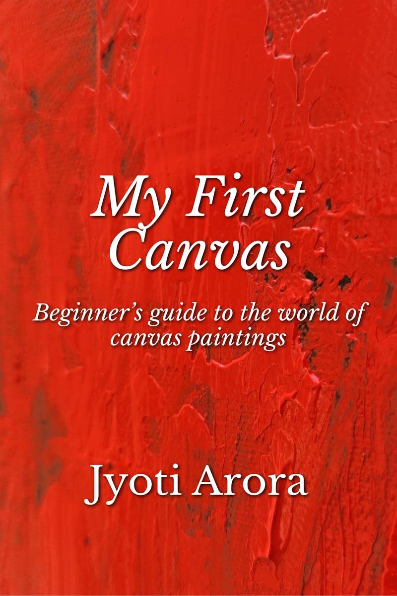 My First Canvas : Beginners guide to the world of canvas paintings