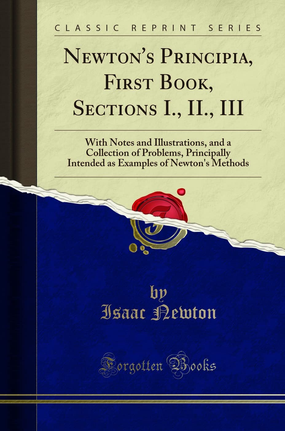 Newtons Principia, First Book, Sections I., II., III: With Notes and Illustrations, and a Collection of Problems, Principally 