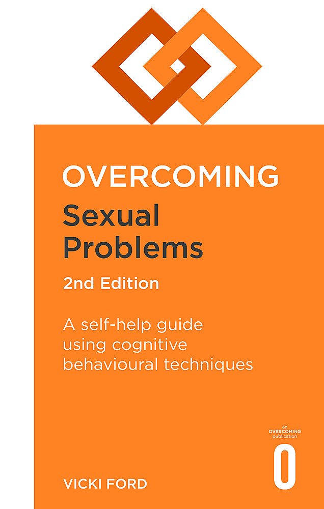 Overcoming Sexual Problems 2nd Edition: A selfhelp guide using cognitive behavioural techniques (Overcoming Books)