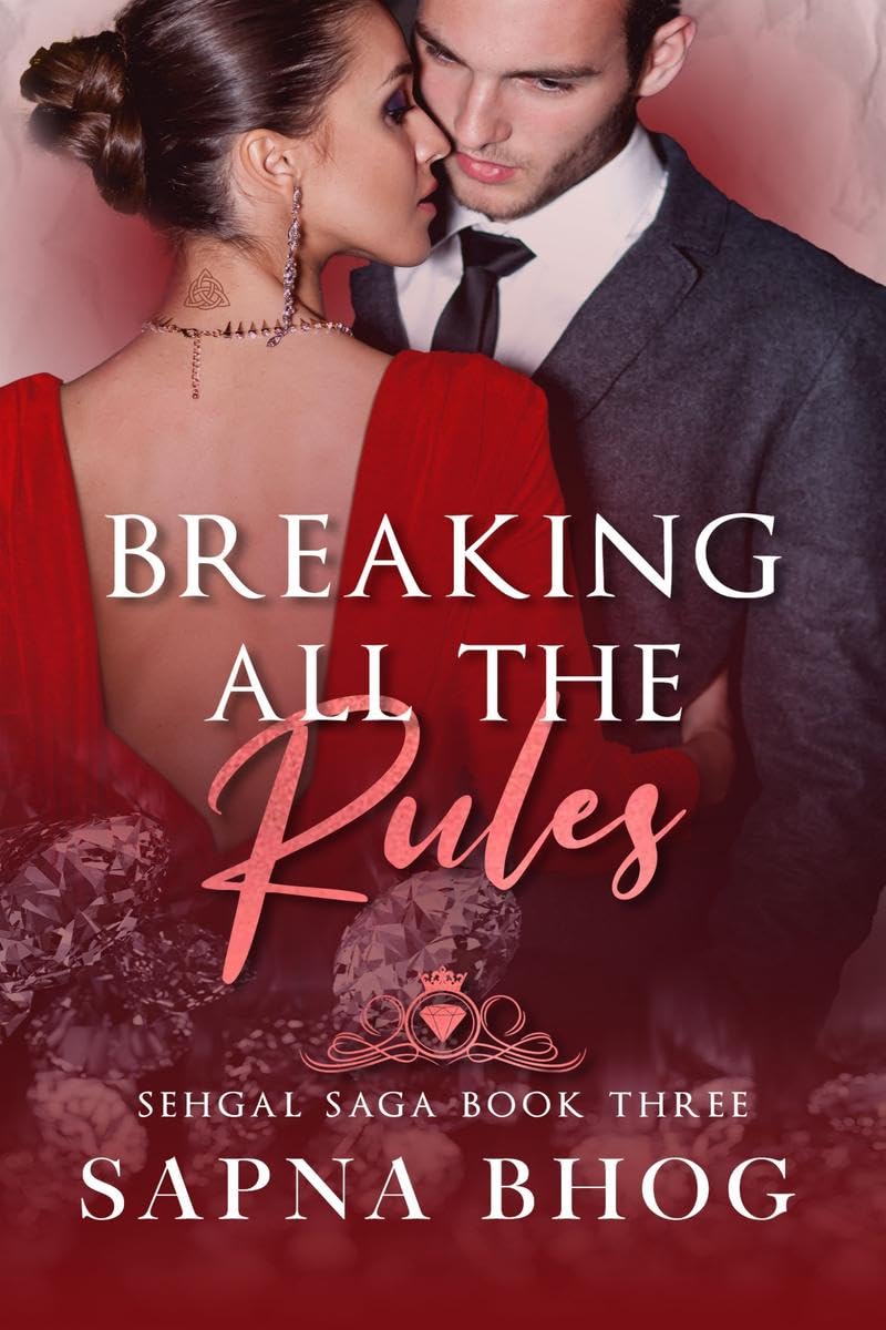 Breaking All the Rules : An Indian Billionaire fake fianc romance (Sehgal Family & Friends Book 3)