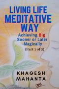 Living Life Meditative Way (Part 1 Of 2) : Achieving Big Sooner Or LaterMagically