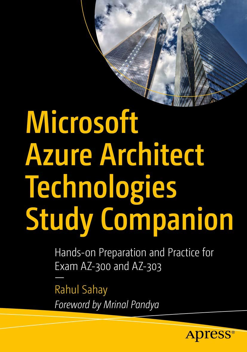 Microsoft Azure Architect Technologies Study Companion: Handson Preparation and Practice for Exam AZ300 and AZ303