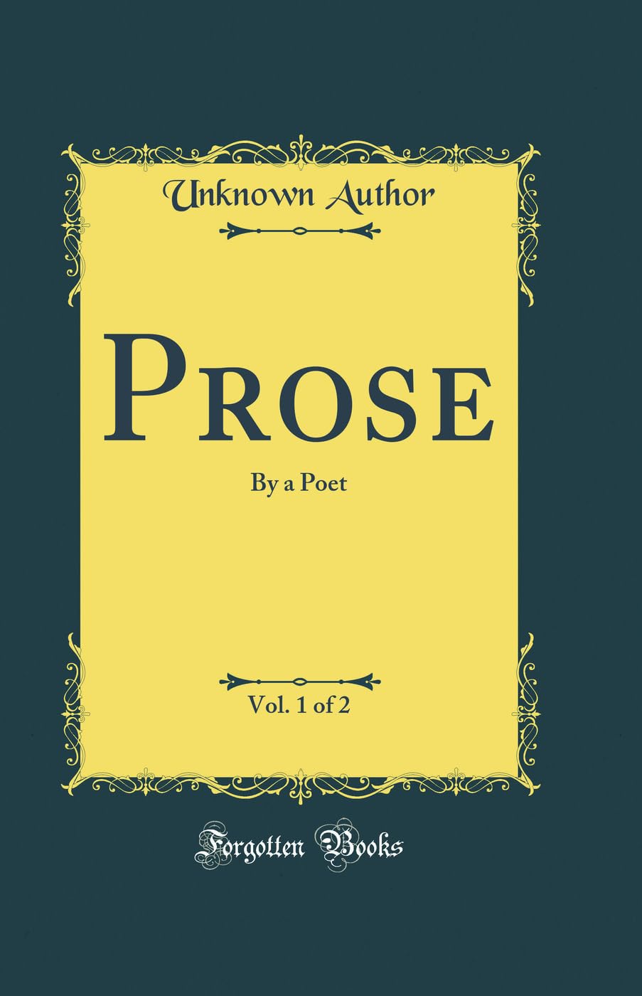 Prose, Vol. 1 of 2: By a Poet (Classic Reprint)