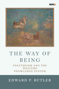 The Way of Being : Polytheism and the Western Knowledge System