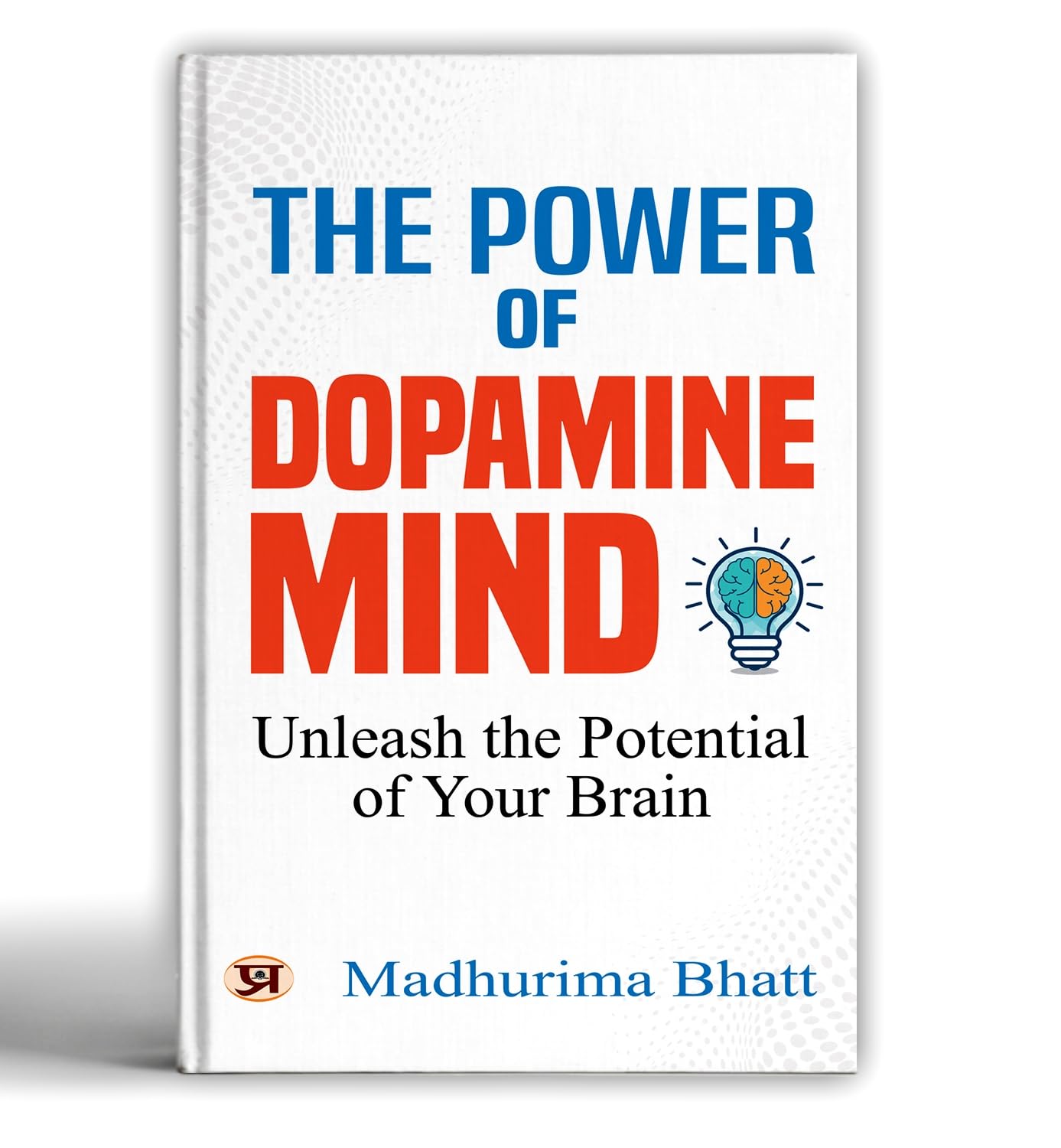The Power of Dopamine Mind | Unleash the Potential of Your Brain | Break Free from Addictive Habits, dopamine detox & Reclaim Fo
