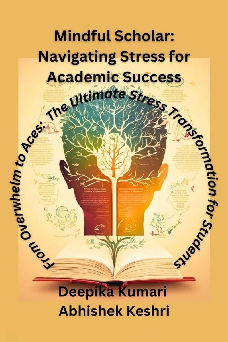 Mindful Scholar: Navigating Stress for Academic Success : From Overwhelm to Aces: The Ultimate Stress Transformation for student