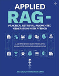 Applied RAG  Practical RetrievalAugmented Generation with Python: A Comprehensive Guide to Building KnowledgeGrounded AI Appl