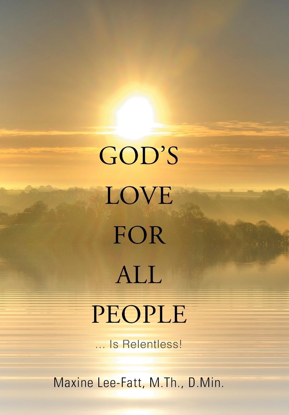 Gods Love for All People . . .: ... Is Relentless!