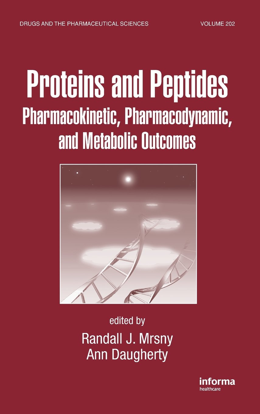 Proteins and Peptides: Pharmacokinetic, Pharmacodynamic, and Metabolic Outcomes (Drugs and the Pharmaceutical Sciences)