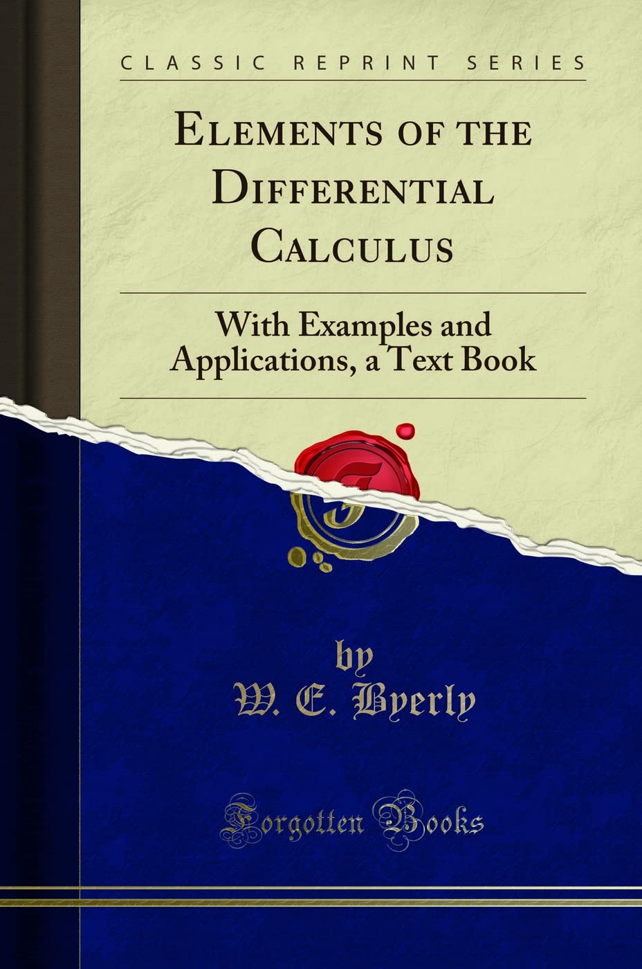 Elements Of The Differential Calculus: With Examples And Applications, A Text Book (Classic Reprint)