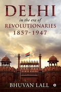 DELHI IN THE ERA OF REVOLUTIONARIES 18571947