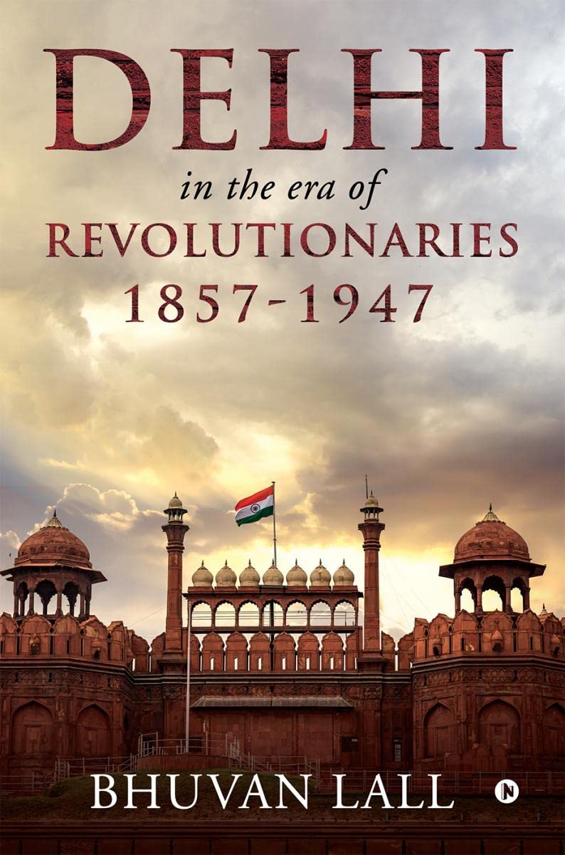 DELHI IN THE ERA OF REVOLUTIONARIES 18571947