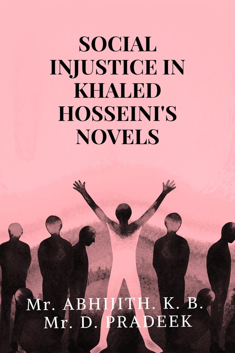 SOCIAL INJUSTICE IN KHALED HOSSEINIS NOVELS : A Study through The Kite Runner and A Thousand Splendid Suns
