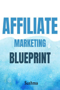 Affiliate Marketing Blueprint : Getting rich by selling other people products