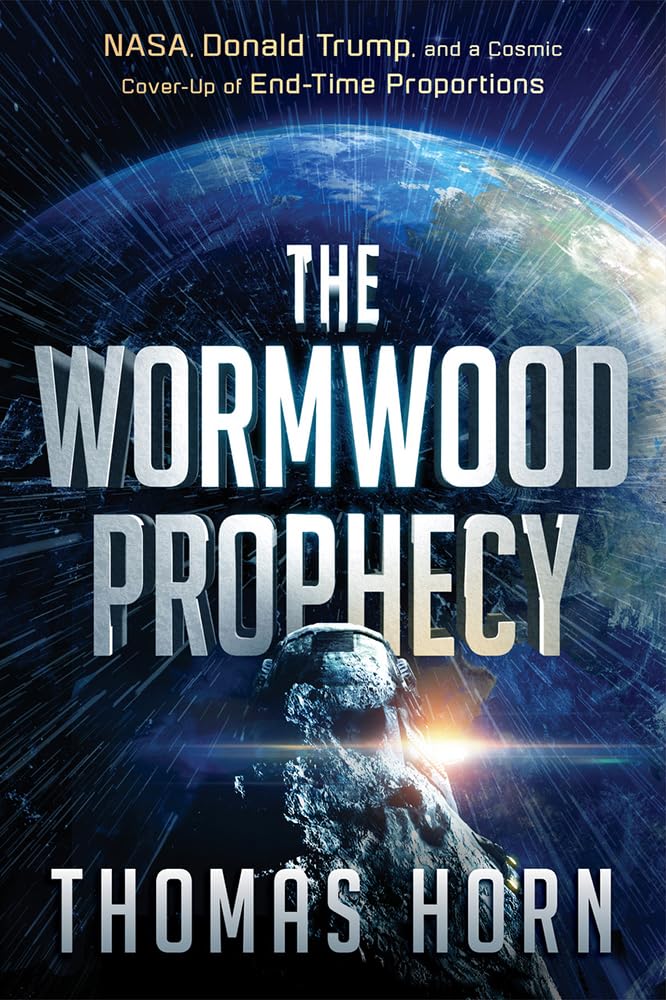 The Wormwood Prophecy: NASA, Donald Trump, and a Cosmic Coverup of EndTime Proportions
