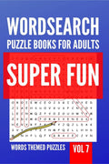 Wordsearch Puzzle Books For Adults | Super Fun Words Themed Puzzles | Vol 7