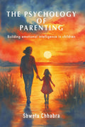The Psychology of Parenting: Building Emotional Intelligence in Children
